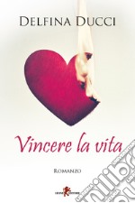 Vincere la vita. E-book. Formato EPUB ebook