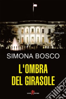 L'ombra del girasole. E-book. Formato EPUB ebook di Simona Bosco