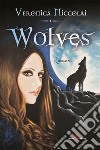 Wolves. E-book. Formato EPUB ebook di Veronica Niccolai