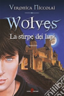 Wolves - La stirpe dei Lupi. E-book. Formato EPUB ebook di Veronica Niccolai