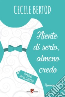 Niente di serio, almeno credo. E-book. Formato EPUB ebook di Cecile Bertod