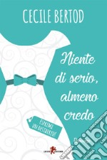 Niente di serio, almeno credo. E-book. Formato EPUB ebook