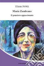 María Zambrano: Il pensiero appassionato. E-book. Formato EPUB ebook