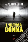 L'ultima donna. E-book. Formato EPUB ebook di Jacqueline Druga