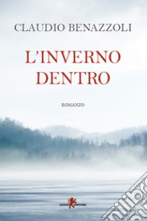 L'inverno dentro. E-book. Formato EPUB ebook di Claudio Benazzoli