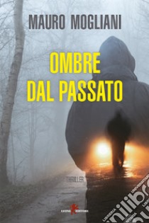 Ombre dal passato. E-book. Formato EPUB ebook di Mauro Mogliani