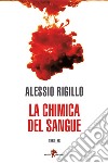 La chimica del sangue. E-book. Formato EPUB ebook di Alessio Rigillo