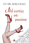 Nel vortice della passione. E-book. Formato EPUB ebook