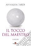 Il tocco del maestro. E-book. Formato EPUB ebook di Annalisa Pardi