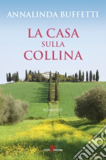 La casa sulla collina. E-book. Formato EPUB ebook di Annalinda Buffetti