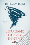 L'uragano che avevo dentro. E-book. Formato EPUB ebook di Luigi Di Piazza