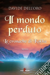 Il mondo perduto: Le cronache di Kokha. E-book. Formato EPUB ebook di Davide Dell'Oro