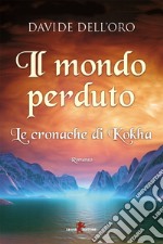 Il mondo perduto: Le cronache di Kokha. E-book. Formato EPUB