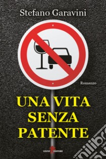 Una vita senza patente. E-book. Formato EPUB ebook di Stefano Garavini