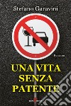 Una vita senza patente. E-book. Formato EPUB ebook di Stefano Garavini