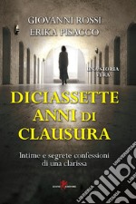 Diciassette anni di clausuraIntime e segrete confessioni di una clarissa. E-book. Formato EPUB ebook