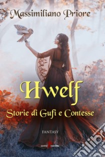 Hwelf: Storie di Gufi e Contesse. E-book. Formato EPUB ebook di Massimiliano Priore