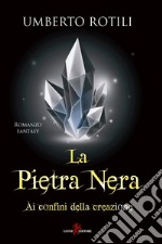 La pietra nera: Ai confini della creazione. E-book. Formato EPUB