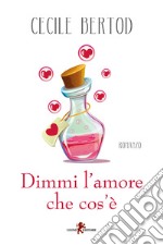 Dimmi l’amore che cos’è. E-book. Formato EPUB ebook