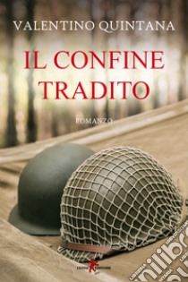 Il confine tradito. E-book. Formato EPUB ebook di Valentino Quintana