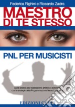 Maestro di te stesso. PNL per musicistiGuida pratica alla realizzazione artistica e personale con le strategie della Programmazione Neuro Linguistica. E-book. Formato EPUB ebook