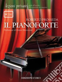 Lezioni private - Il pianoforteGuida all'ascolto del repertorio da concerto. E-book. Formato EPUB ebook di Roberto Prosseda