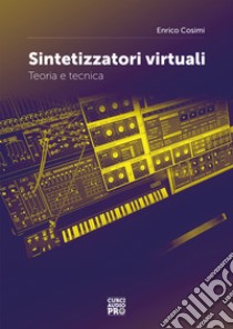 Sintetizzatori virtualiTeoria e tecnica. E-book. Formato EPUB ebook di Enrico Cosimi