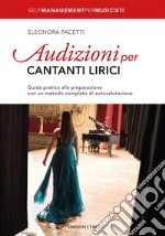 Audizioni per cantanti liriciGuida pratica alla preparazione con un metodo completo di autovalutazione. E-book. Formato EPUB ebook