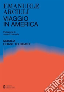 Viaggio in AmericaMusica coast to coast. E-book. Formato EPUB ebook di Emanuele Arciuli