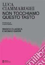 Non tocchiamo questo tastoMusica classica e mondo queer. E-book. Formato EPUB ebook