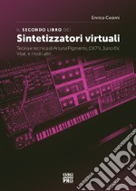 Il secondo libro dei sintetizzatori virtualiTeoria e tecnica di Arturia Pigments, DX7V, Juno 6V, Vital, e molti altri.... E-book. Formato EPUB