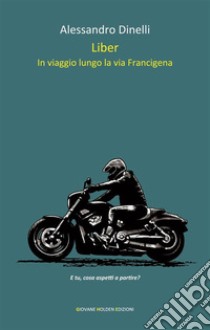 LiberIn viaggio lungo la via Francigena. E-book. Formato EPUB ebook di Alessandro Dinelli