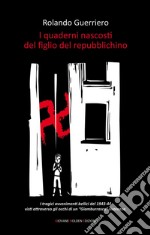 I quaderni nascosti del figlio del repubblichino. E-book. Formato Mobipocket ebook