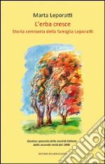 L&apos;erba cresceStoria semiseria della famiglia Leporatti. E-book. Formato EPUB ebook