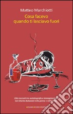 Cosa facevo quando ti lasciavo fuori. E-book. Formato EPUB ebook