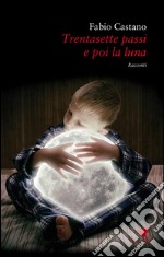 Trentasette passi e poi la luna. E-book. Formato EPUB ebook