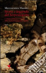 Storia e leggenda del SerpentegattoL’ultima fantastica creatura della tradizione popolare alpina. E-book. Formato EPUB ebook