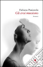 Gli eroi muoiono. E-book. Formato EPUB ebook