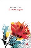 Il cuore respira. E-book. Formato EPUB ebook di Francesca Lupi