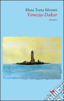 Venezia-Dakar. E-book. Formato Mobipocket ebook di Elena Torta Silvestri