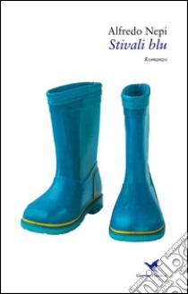 Stivali blu. E-book. Formato Mobipocket ebook di Alfredo Nepi