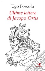 Ultime lettere di Jacopo Ortis. E-book. Formato Mobipocket ebook