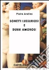 Sonetti lussuriosi e dubbi amorosi. E-book. Formato EPUB ebook di Pietro Aretino