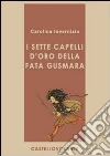 I sette capelli d'oro della fata Gusmara. E-book. Formato EPUB ebook