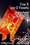 Una X per il Veneto: Gianluca Busato racconta la storia del referendum per l'indipendenza dei veneti. E-book. Formato EPUB ebook di Riccardo Rudelli