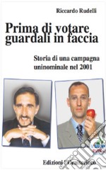 Prima di votare guardali in faccia: Storia di una campagna uninominale nel 2001. E-book. Formato EPUB ebook