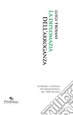 La diplomazia dell'arroganza: Potenze e sistema internazionale nel XXI secolo. E-book. Formato EPUB ebook