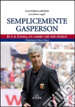 Semplicemente Gasperson: Io e il Genoa, un amore che non finisce. E-book. Formato EPUB ebook