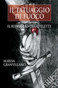Il tatuaggio di fuoco - Il risveglio degli eletti. E-book. Formato EPUB ebook