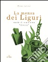 La mensa dei liguri - Storia di una cucina 'diversa'. E-book. Formato EPUB ebook di Paolo Lingua